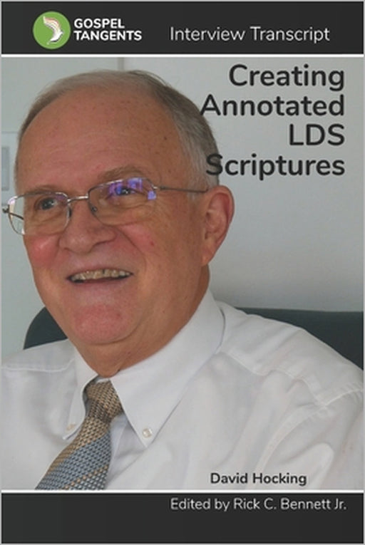 Creating LDS Annotated Scriptures by Rick C. Bennett, David Hocking, Gospel Tangents Interview
