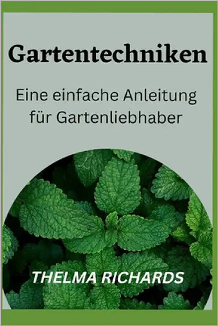 Gartentechniken: Ein einfacher Leitfaden für Gartenliebhaber by Richards, Thelma