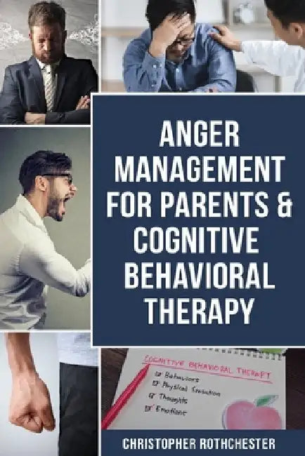 Anger Management for Parents & Cognitive Behavioral Therapy by Christopher Rothchester