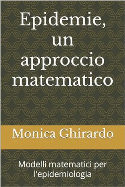 Epidemie, un approccio matematico: Modelli matematici per l'epidemiologia by Ghirardo, Monica Francesca