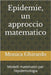 Epidemie, un approccio matematico: Modelli matematici per l'epidemiologia by Ghirardo, Monica Francesca