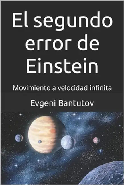 El segundo error de Einstein: Movimiento a velocidad infinita by Bantutov, Evgeni