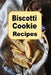 Biscotti Cookie Recipes by Laura Sommers