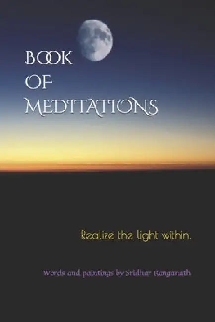 Book of Meditations: Realize the light within. by Sridhar Ranganath