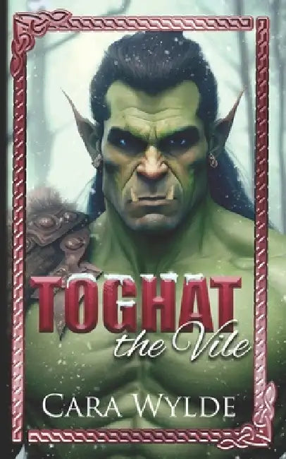 Toghat the Vile: A Paranormal Monster Romance by Cara Wylde