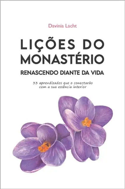 Lições do Monastério: Renascendo diante da vida by Siqueira, Valdeblan