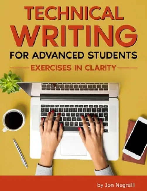 Technical Writing for Advanced Students: Exercises in Clarity by Jon Negrelli