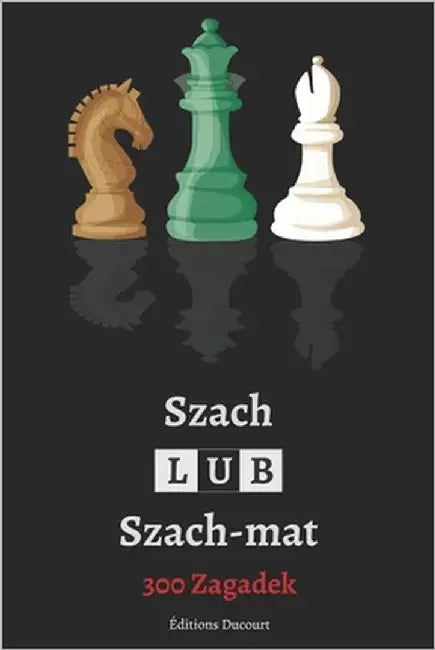 Szach lub Szach-mat 300 Zagadek by Ducourt, Editions