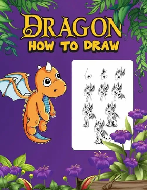 Dragon: How to draw dragons for kids 9-12,160 pages by Hamza Zarathoustra King