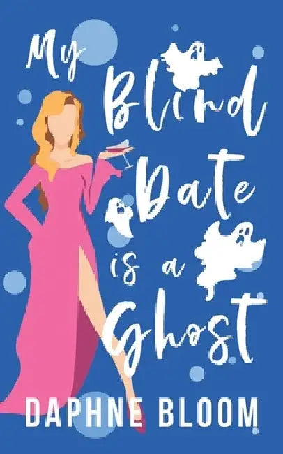 My Blind Date is a Ghost: A Paranormal Romance by Daphne Bloom