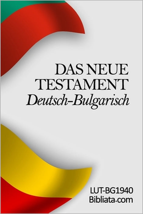 Das Neue Testament Deutsch-Bulgarisch by Bibliata