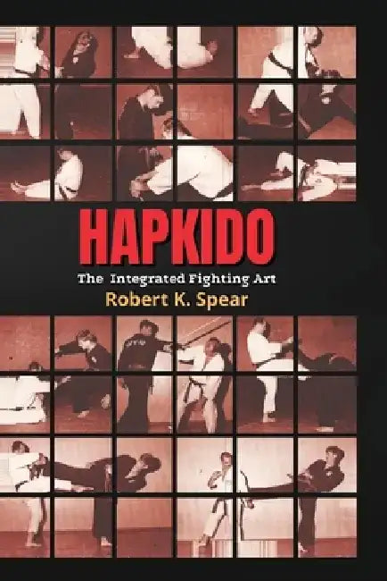 Hapkido: The Integrated Fighting Art by Robert K. Spear