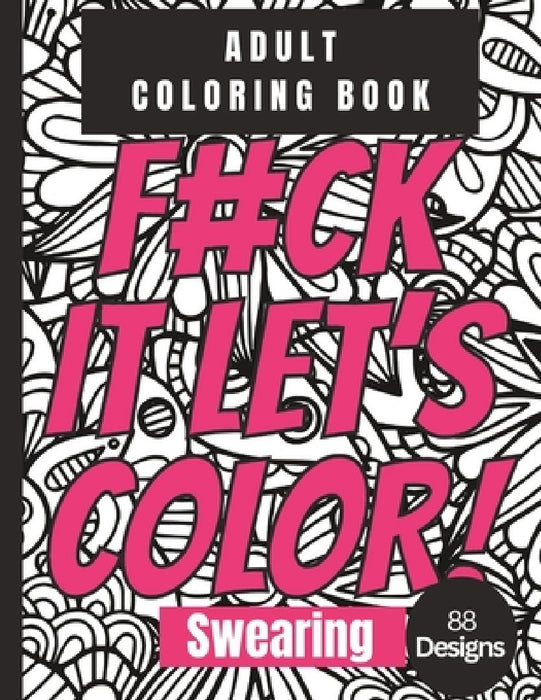 Adult Coloring Book: 88 Designs Swearing: Motivational Swearing: F#ck It Let's Color Positive Vibes by Chanté Nel