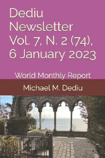 Dediu Newsletter Vol. 7, N. 2 (74), 6 January 2023: World Monthly Report by Michael M. Dediu