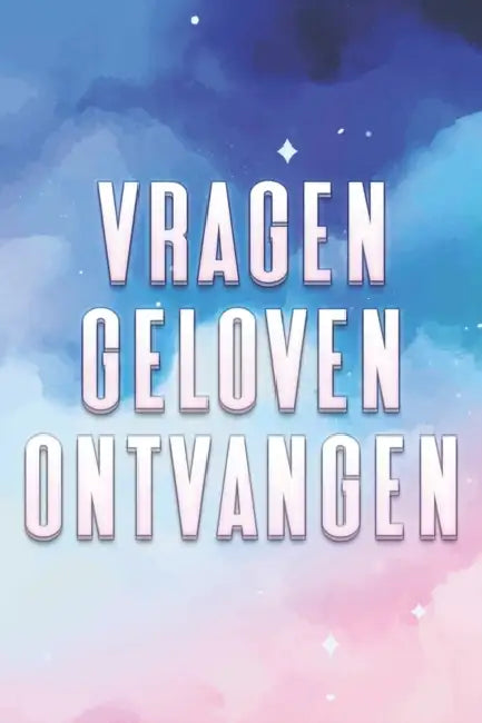 Vragen Geloven Ontvangen: Wat we wensen en geloven, zullen we ontvangen by Sherry Lee