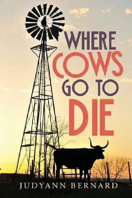 Where Cows Go to Die by Judyann Bernard