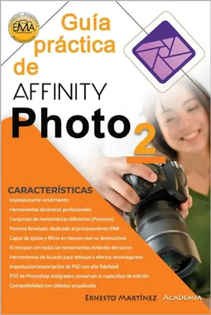 Guía Práctica de AFFINITY PHOTO: Revelado RAW y Retoque Fotográfico Profesional. by Martinez, Ernesto