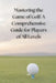 Mastering the Game of Golf: A Comprehensive Guide for Players of All Levels by Ak 9