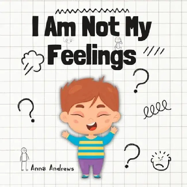 I Am Not My Feelings: Explaining Neurodiversity To Children And Carers by Anna Andrews