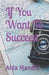 If You Want To Succeed... by Aida Mandic