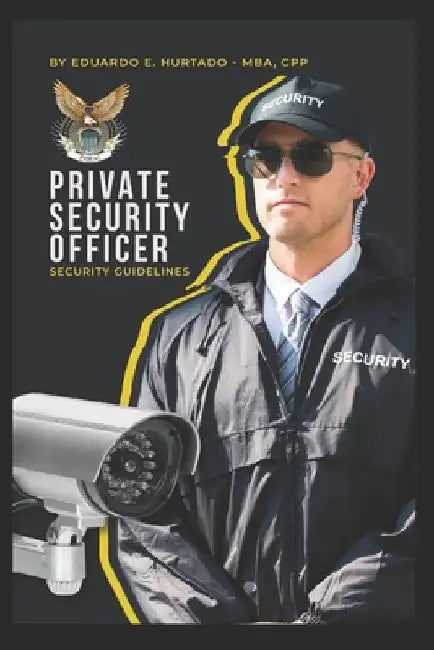 Private Security Officer: Guidelines to Succeed in Security by Dicxon Ruiz