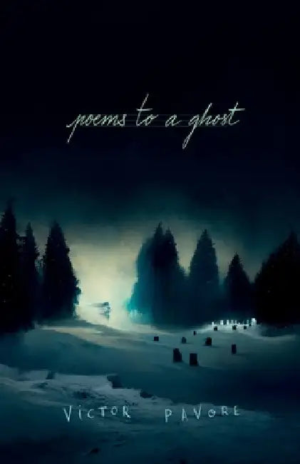 Poems to a Ghost by Victor Pavore