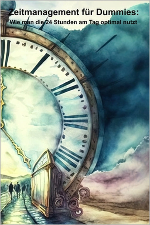 Zeitmanagement für Dummies: Wie man die 24 Stunden am Tag optimal nutzt by Peter Peter