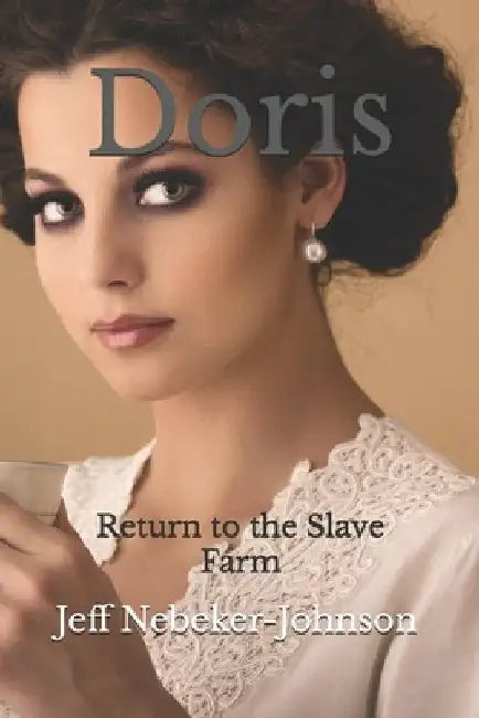 Doris: Return to the Slave Farm by Jeff Nebeker-Johnson