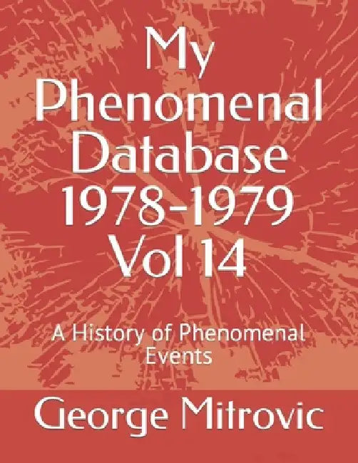 My Phenomenal Database 1978-1979 Vol 14: A History of Phenomenal Events by George Mitrovic
