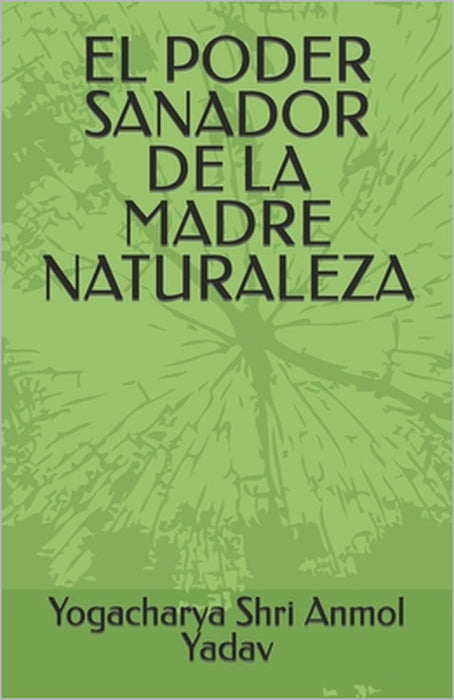 El Poder Sanador de la Madre Naturaleza by Yogacharya Shri Anmol Yadav