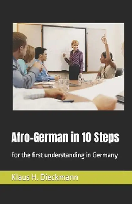 Afro-German in 10 Steps: For the first understanding in Germany by Klaus H. Dieckmann