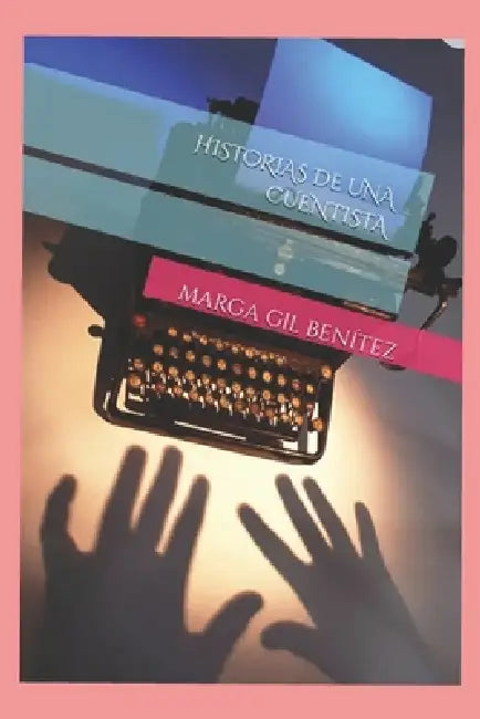 Historias de Una Cuentista by Marga Gil Benítez