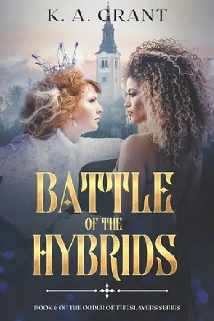 Battle of the Hybrids: Book 6 of the Order of the Slayers series (Adult Black Fantasy Series) by K. a. Grant