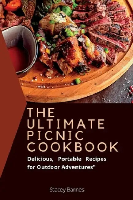 The Ultimate Picnic cookbook: Delicious, Portable Recipes for Outdoor Adventures by Stacey Barnes