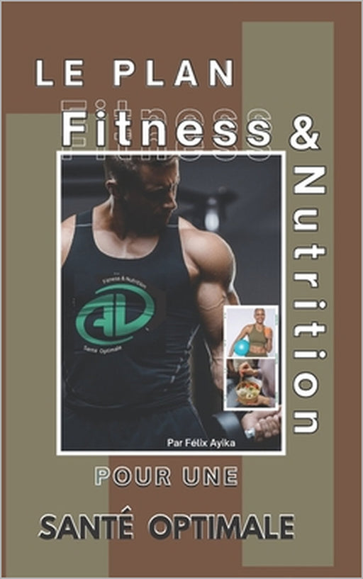 Le Plan Directeur de la Condition Physique et de la Nutrition Pour Santé Optimale by Felix Bamiyo Ayika