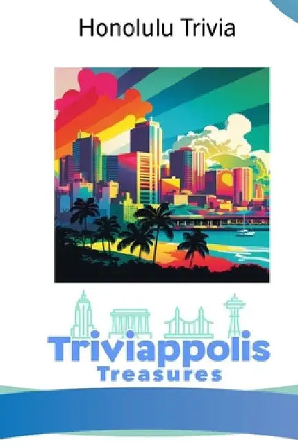 Triviappolis Treasures - Honolulu: Honolulu Trivia by Triviappolis Treasures