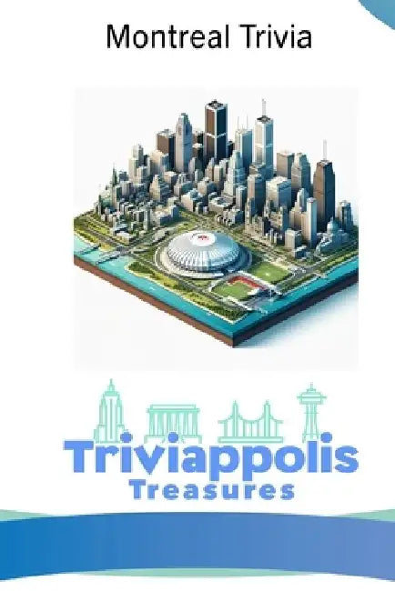 Triviappolis Treasures - Montreal: Montreal Trivia by Triviappolis Treasures