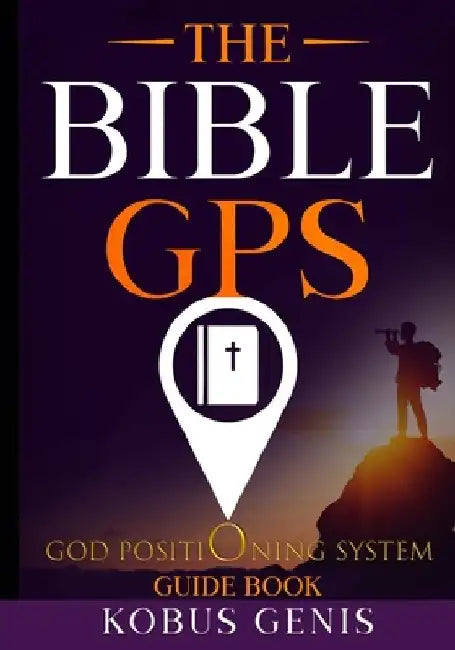 The Bible GPS - Guide Book by Kobus Genis
