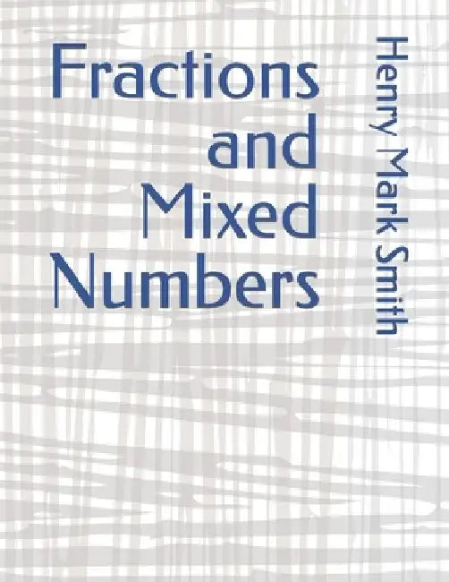 Fractions and Mixed Numbers by Henry Mark Smith