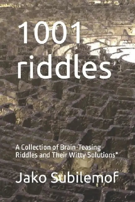 1001 riddles: A Collection of Brain-Teasing Riddles and Their Witty Solutions by Jako Subilemof