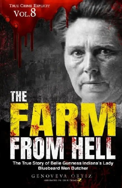 The Farm from Hell: The True Story of Belle Gunness Indiana's Lady Bluebeard Men Butcher by True Crime Seven