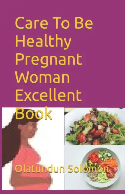 Care To Be Healthy Pregnant Woman Excellent Book by Olatundun Solomon