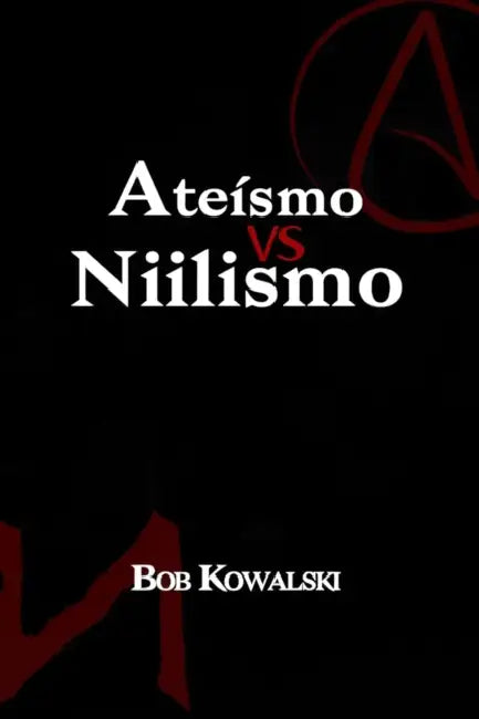 Ateísmo versus Niilismo by Bob Kowalski