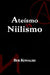 Ateísmo versus Niilismo by Bob Kowalski