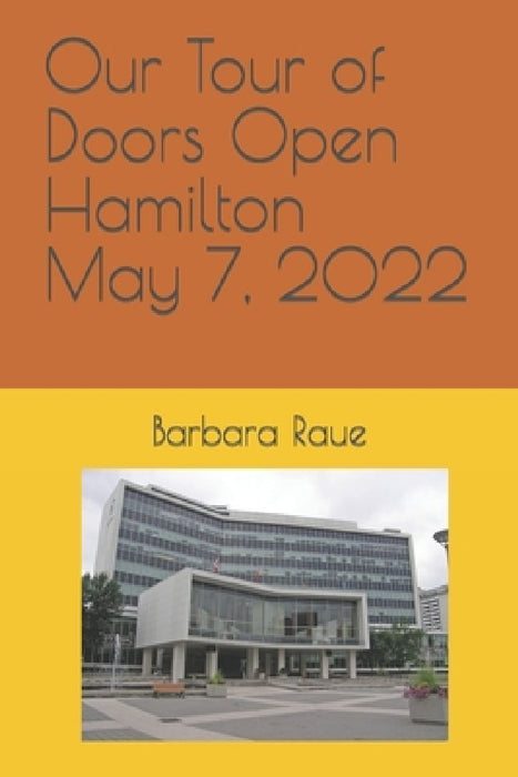 Our Tour of Doors Open Hamilton May 7, 2022 by Barbara Raue