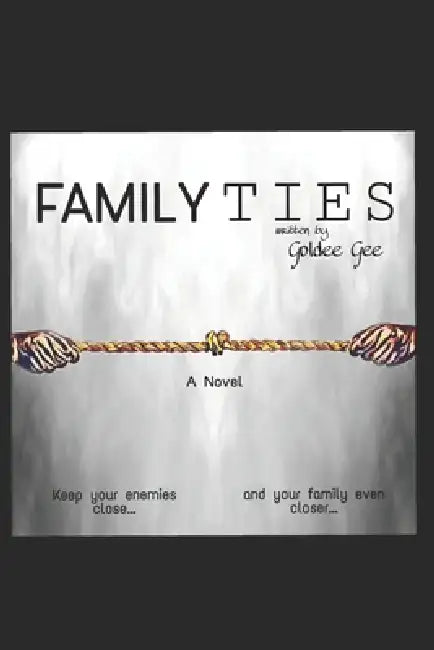 Family Ties: Keep your enemies close... and your family even closer... by Goldee Gee