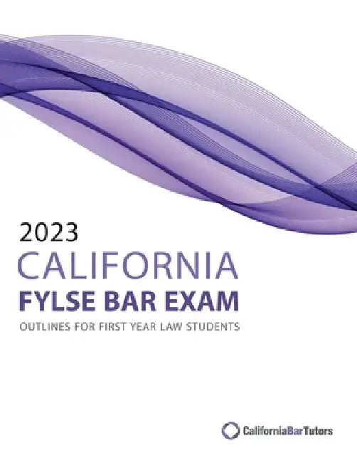 2023 California FYLSE Bar Exam Outlines by California Bar Tutors