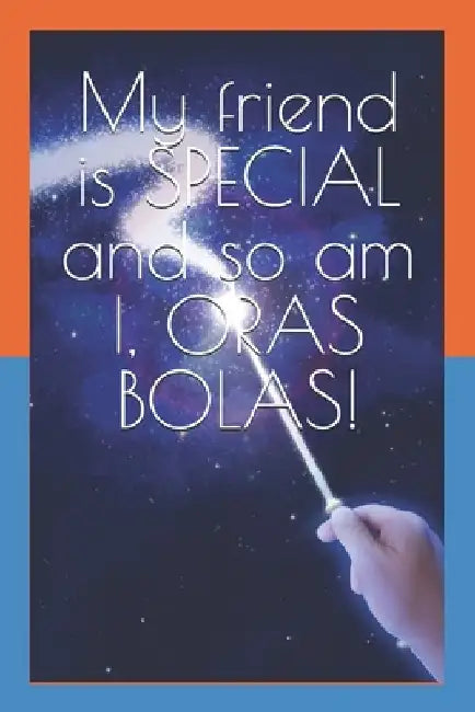 My friend is SPECIAL and so am I, ORAS BOLAS! by Silvia D'Lucca