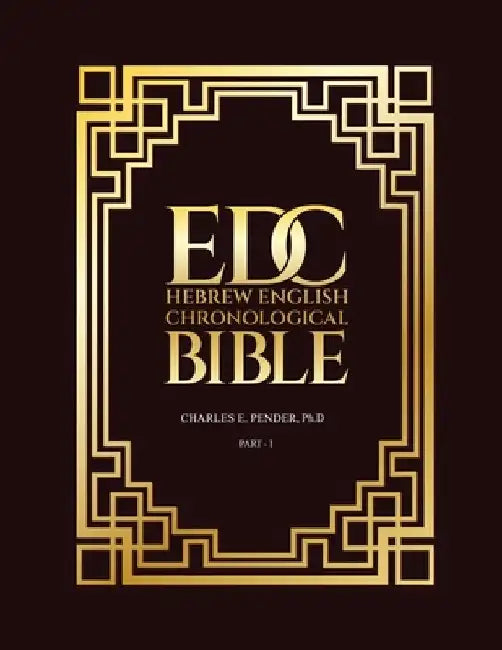 Edc Hebrew English Chronological Bible - Part I by Charles Pender