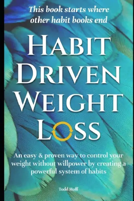 The Forever Weight Loss Habits: Over 60 Surprisingly Simple Habits to Transform Your Body and Mind by Todd Hoff